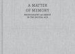 MATTHEW SWARTS Forthcoming: Matthew Swarts + A Matter of Memory: Photography as Object in the Digital Age (publication) a matter of memory 1 1